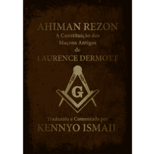 Ahiman Rezon – A Constituição dos Maçons Antigos